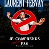 affiche Laurent Febvay dans Je Comprends Toujours Pas - One Man Show